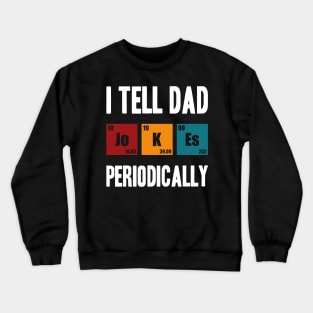 i tell dad jokes periodically Crewneck Sweatshirt